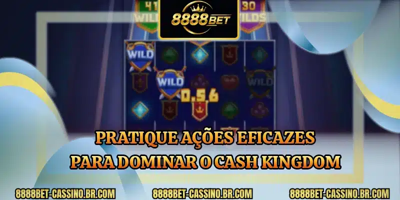 Pratique ações eficazes para dominar o Cash Kingdom